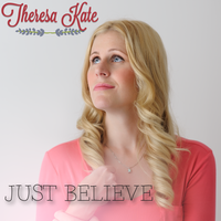 Just Believe  by Theresa Kate