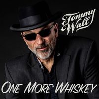 One More Whiskey by Tommy Wall