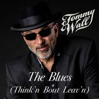 The Blues (Think'n Bout Leav'n) by Tommy Wall