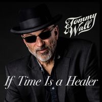 If Time Is a Healer by Tommy Wall