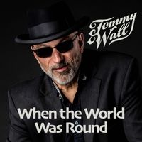 When the World Was Round by Tommy Wall