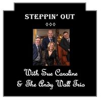 Steppin' Out by Sue Caroline & The Andrew Wall Trio
