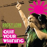 Quit Your Whining by Rocky Leon