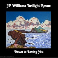 Down to Loving You by JP Williams Twilight Revue