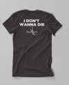 I Don't Wanna Die T-Shirt