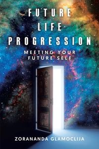 Future Life Progression: Meeting Your Future Self (Paper Back)