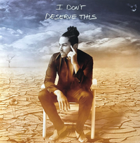 “I DON’T DESERVE THIS” : Limited Edition Vinyl 