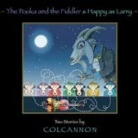 The Pooka and the Fiddler & Happy as Larry (two stories by Colcannon)  by Colcannon