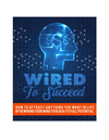 Wired To Succeed: How To Attract Anything You Want In Life By Rewiring Your Mind To Reach Its Full Potential