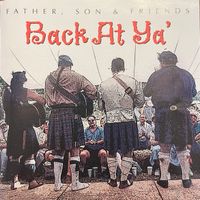 Back At Ya' by Father Son and Friends