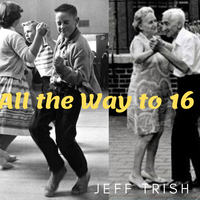 All the Way to Sixteen by Jeff Trish