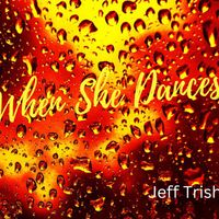 When She Dances (The Sun Comes Out) by Jeff Trish
