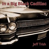In a Big Black Cadillac by Jeff Trish