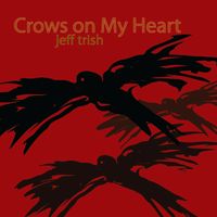 Crows on My Heart by Jeff Trish