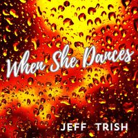 When She Dances (The Sun Comes Out) by Jeff Trish