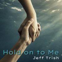 Hold on to Me by Jeff Trish