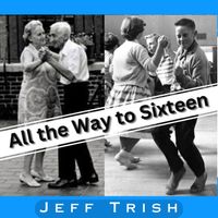 All the Way to Sixteen by Jeff Trish
