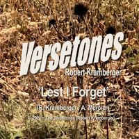 New Sing + Video LauncH: "Lest I Forget' The Versetones (Robert Kramberger) + Featuring Alain Mercier
