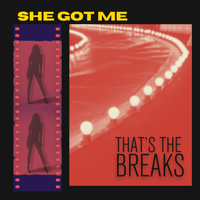 She Got Me by That’s The Breaks 