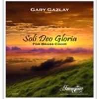 SOLI DEO GLORIA - (brass Choir) by Gary Gazlay 
