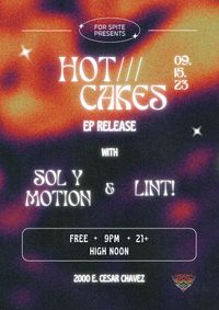 HOT///CAKES EP Release Show w/Sol Y Motion 