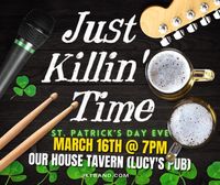 Just Killin' Time Band @ Our House Tavern (Lucy's Pub)