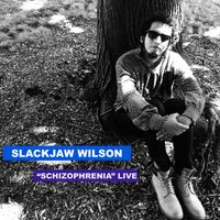 Schizophrenia-Live by Slackjaw Wilson