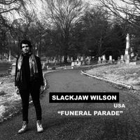 Funeral Parade by Slackjaw Wilson