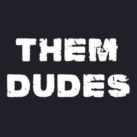 THEM DUDES by Them Dudes