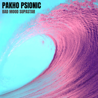 BAD MOOD SUPASTAR - The Album by Pakho Psionic