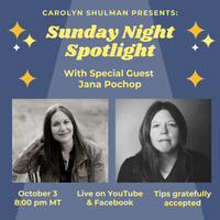 Carolyn Shulman Presents:  Sunday Night Spotlight with Special Guest Jana Pochop