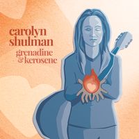Grenadine & Kerosene by Carolyn Shulman