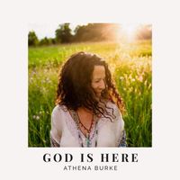 GOD IS HERE-Single by Athena Burke