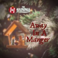 Away In A Manger by The Hainings