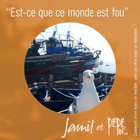 Est-ce que ce monde est fou de Jamil & Pépé Inc.