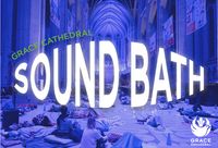 Sound Bath @Grace Catherdral 