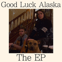 Good Luck Alaska (The EP) by Good Luck Alaska