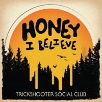 Honey I Believe by Trickshooter Social Club