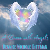 A Dance with Angels  by Dennise Nichole Dittman
