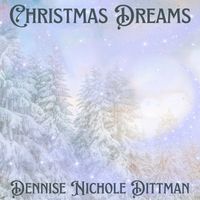 Christmas Dreams  by Dennise Nichole Dittman 