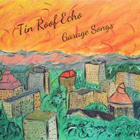 Garage Songs (2016) by Tin Roof Echo