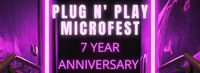 Plug N' Play 7 Year Anniversary Microfest
