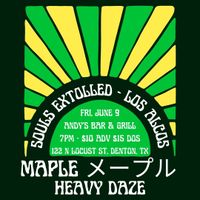 MAPLE メープル // Souls Extolled // Heavy Daze // Los Alcos