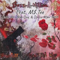 You Told Me feat. M$ Tee, Dukki Boi, Slim-Dog, Dj Ice Mike 1200 by Boxx-A-Million, M$ Tee, Dukki Boi, Slim-Dog, Dj Ice Mike 1200