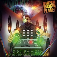 Super Dope Planet  by Ice Mike 1200 & The New Orleans Bomb Squad 