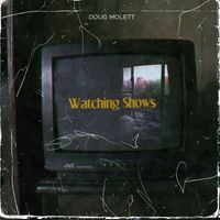 Watching Shows by Doug Molett