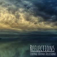Reflections by Living Sound Delusions
