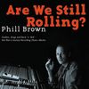 Are We Still Rolling by Phill Brown