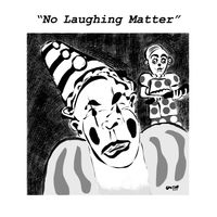 No Laughing  Matter by David Cantor and the Syndicate of Clowns