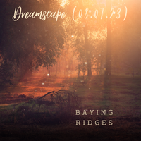 Dreamscape (08.07.23) by Baying Ridges